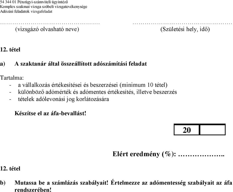 illetve beszerzés - tételek adólevonási jog korlátozására Készítse el az áfa-bevallást! 12.