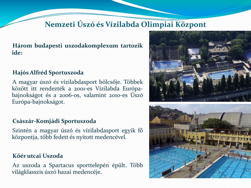 Többek között itt rendezték a 2001-es Vízilabda Európabajnokságot és a 2006-os, valamint 2010-es Úszó Európa-bajnokságot.