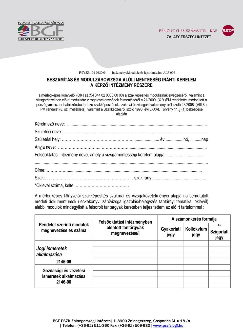 (X.9.)PM rendelettel módosított a pénzügyminiszter hatáskörébe tartozó szakképesítések szakmai és vizsgakövetelményeiről szóló 23/2008. (VIII.8.) PM rendelet (8. sz. melléklete), valamint a Szakképzésről szóló 1993.