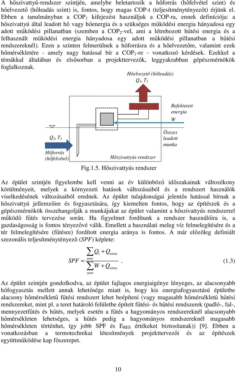 (szemben a COP -vel, ami a létrehozott hűtési energia és a felhasznált működési energia hányadosa egy adott működési pillanatban a hűtési rendszereknél).