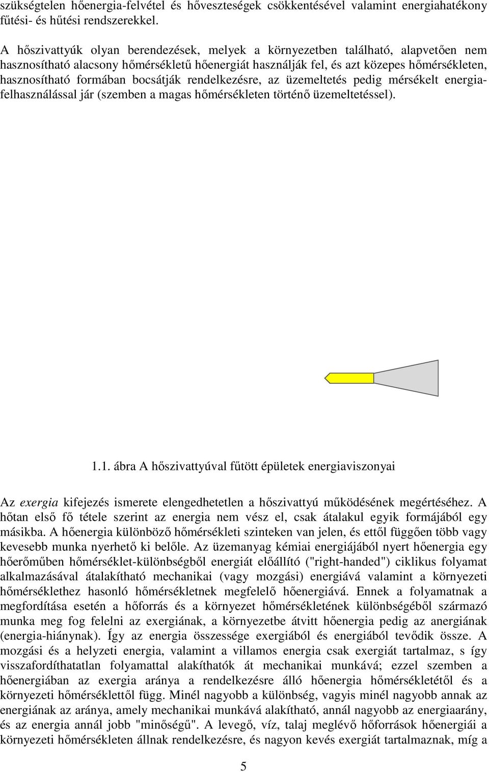 bocsátják rendelkezésre, az üzemeltetés pedig mérsékelt energiafelhasználással jár (szemben a magas hőmérsékleten történő üzemeltetéssel).