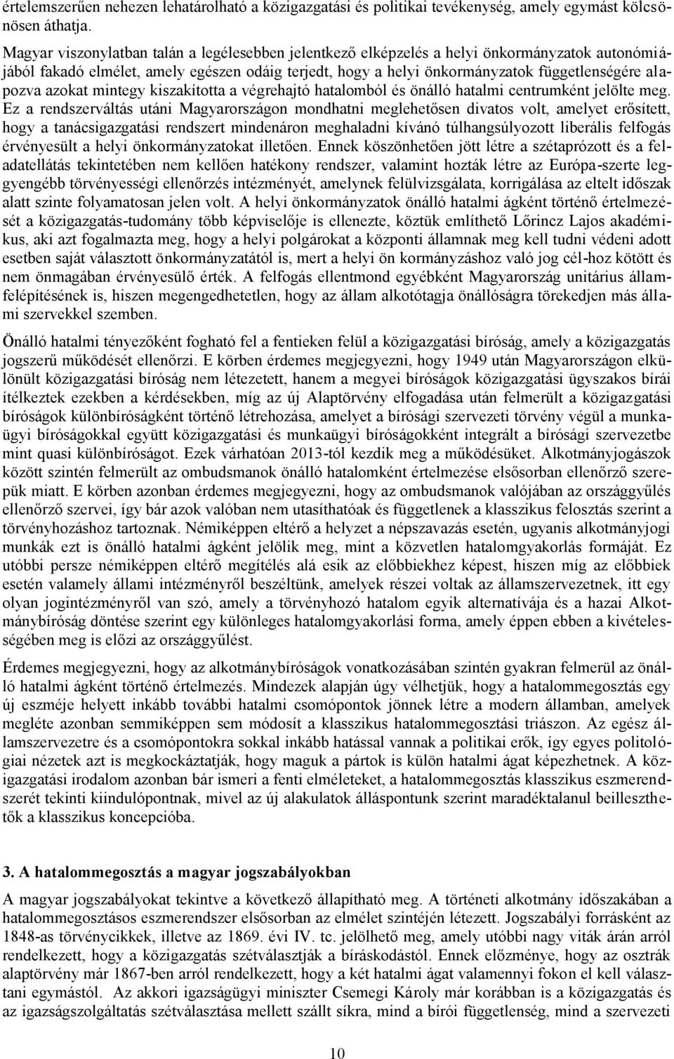 azokat mintegy kiszakította a végrehajtó hatalomból és önálló hatalmi centrumként jelölte meg.