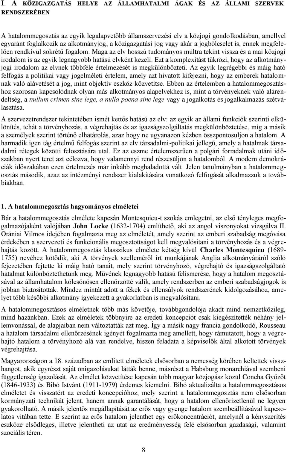 Maga az elv hosszú tudományos múltra tekint vissza és a mai közjogi irodalom is az egyik legnagyobb hatású elvként kezeli.