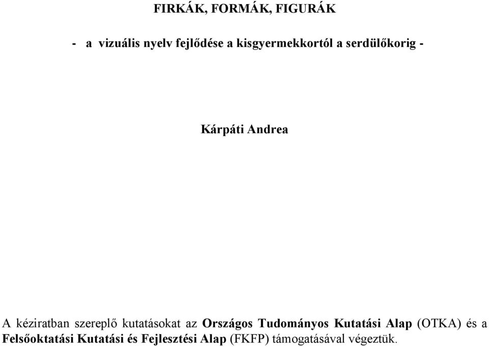 szereplő kutatásokat az Országos Tudományos Kutatási Alap (OTKA)