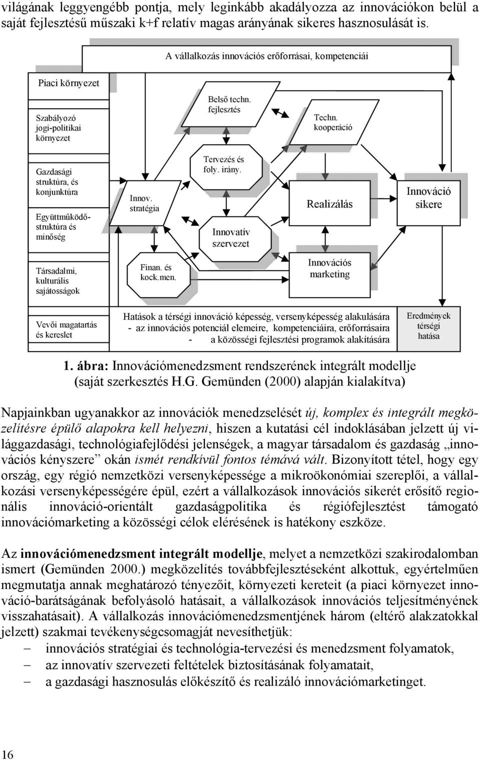 kooperáció Gazdasági struktúra, és konjunktúra Együttműködőstruktúra és minőség Innov. stratégia Tervezés és foly. irány.