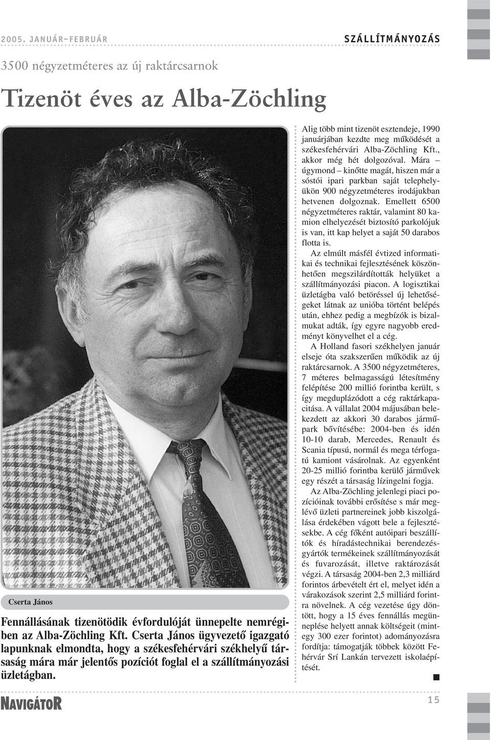 Alig több mint tizenöt esztendeje, 1990 januárjában kezdte meg mûködését a székesfehérvári Alba-Zöchling Kft., akkor még hét dolgozóval.
