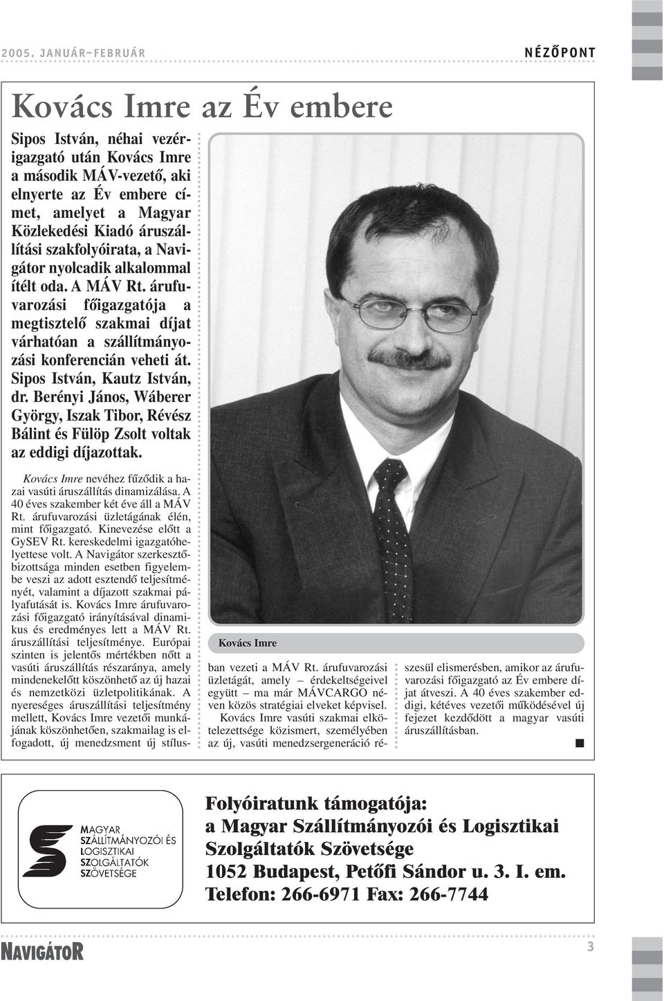 Sipos István, Kautz István, dr. Berényi János, Wáberer György, Iszak Tibor, Révész Bálint és Fülöp Zsolt voltak az eddigi díjazottak.