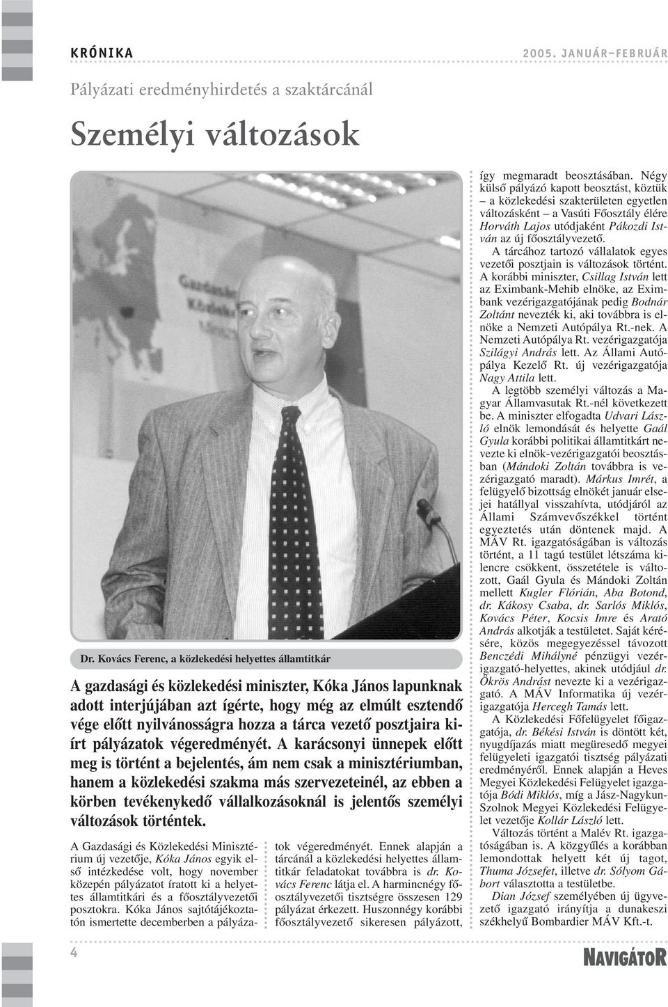 hozza a tárca vezetõ posztjaira kiírt pályázatok végeredményét.