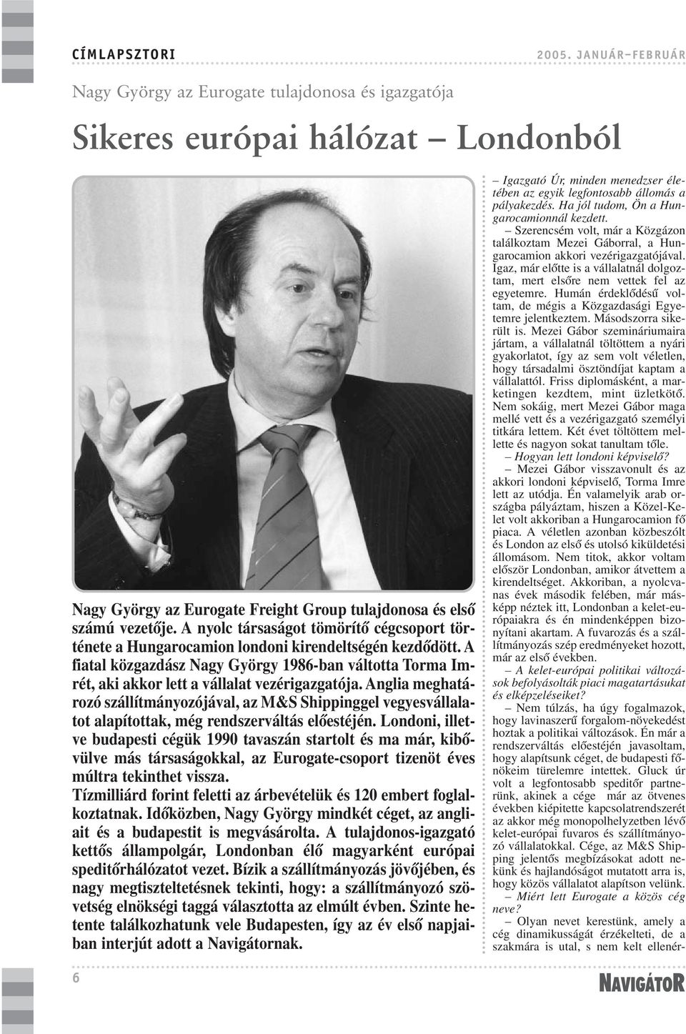 A fiatal közgazdász Nagy György 1986-ban váltotta Torma Imrét, aki akkor lett a vállalat vezérigazgatója.