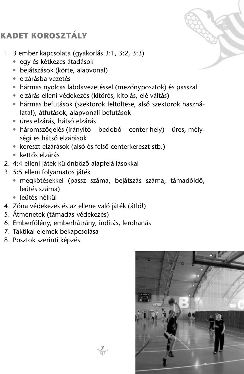 védekezés (kitörés, kitolás, elé váltás) hármas befutások (szektorok feltöltése, alsó szektorok használata!
