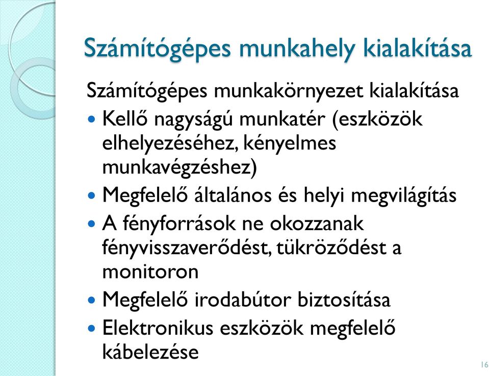 általános és helyi megvilágítás A fényforrások ne okozzanak fényvisszaverődést,