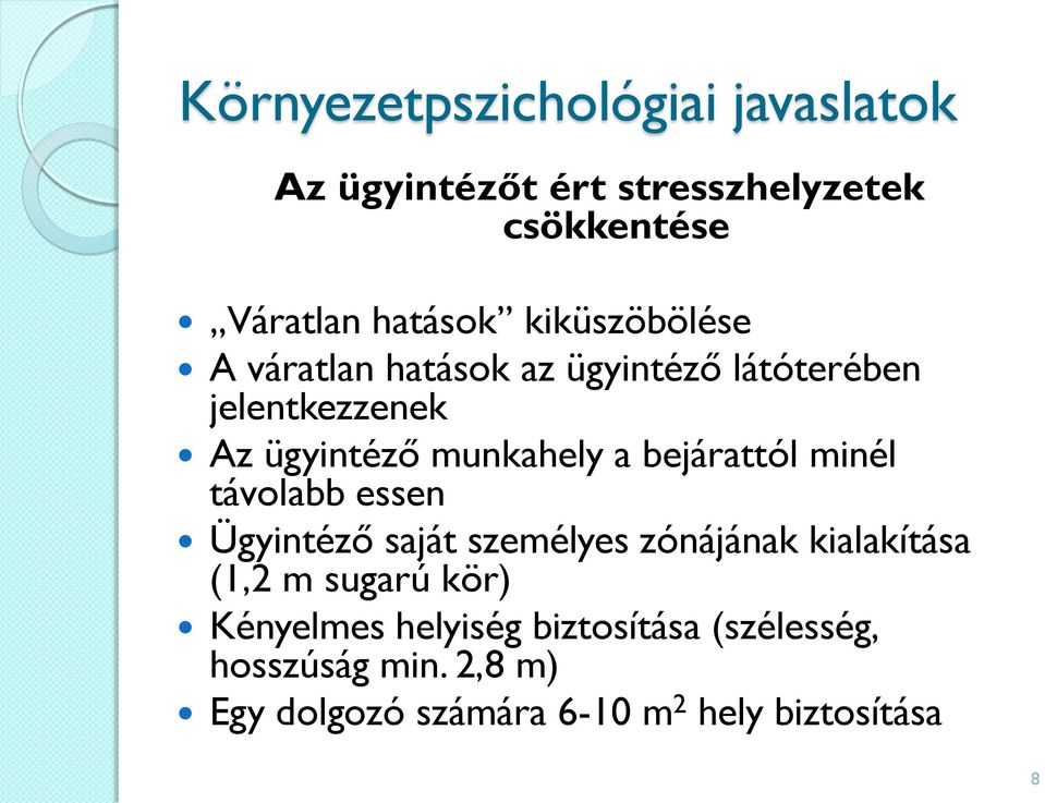 bejárattól minél távolabb essen Ügyintéző saját személyes zónájának kialakítása (1,2 m sugarú kör)