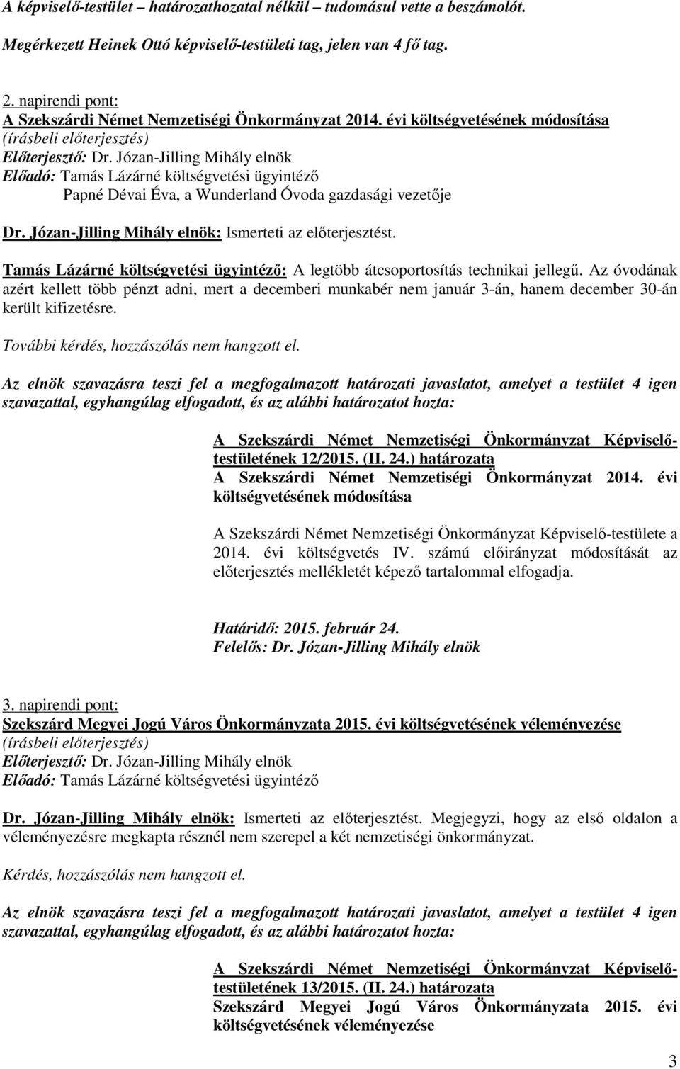 Tamás Lázárné költségvetési ügyintézı: A legtöbb átcsoportosítás technikai jellegő.