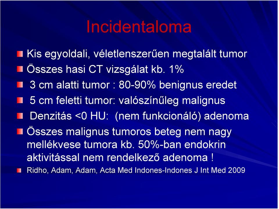 <0 HU: (nem funkcionáló) adenoma Összes malignus tumoros beteg nem nagy mellékvese tumora kb.