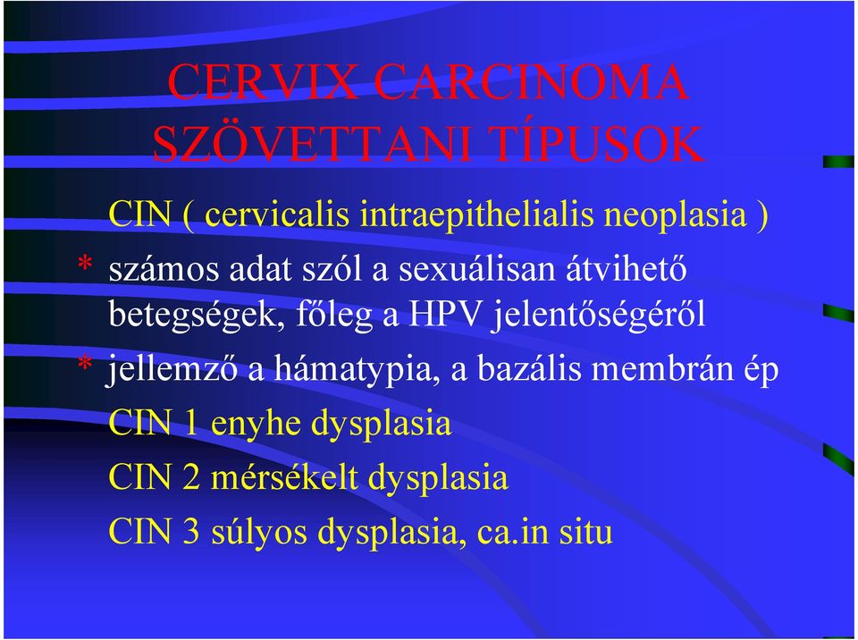 HPV jelentőségéről * jellemző a hámatypia, a bazális membrán ép CIN 1