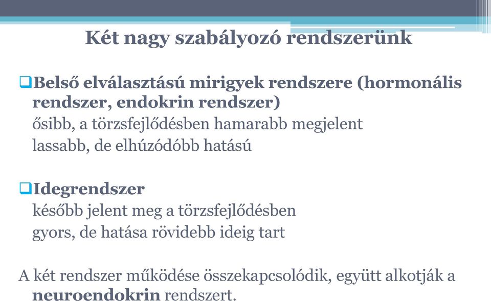 elhúzódóbb hatású Idegrendszer később jelent meg a törzsfejlődésben gyors, de hatása