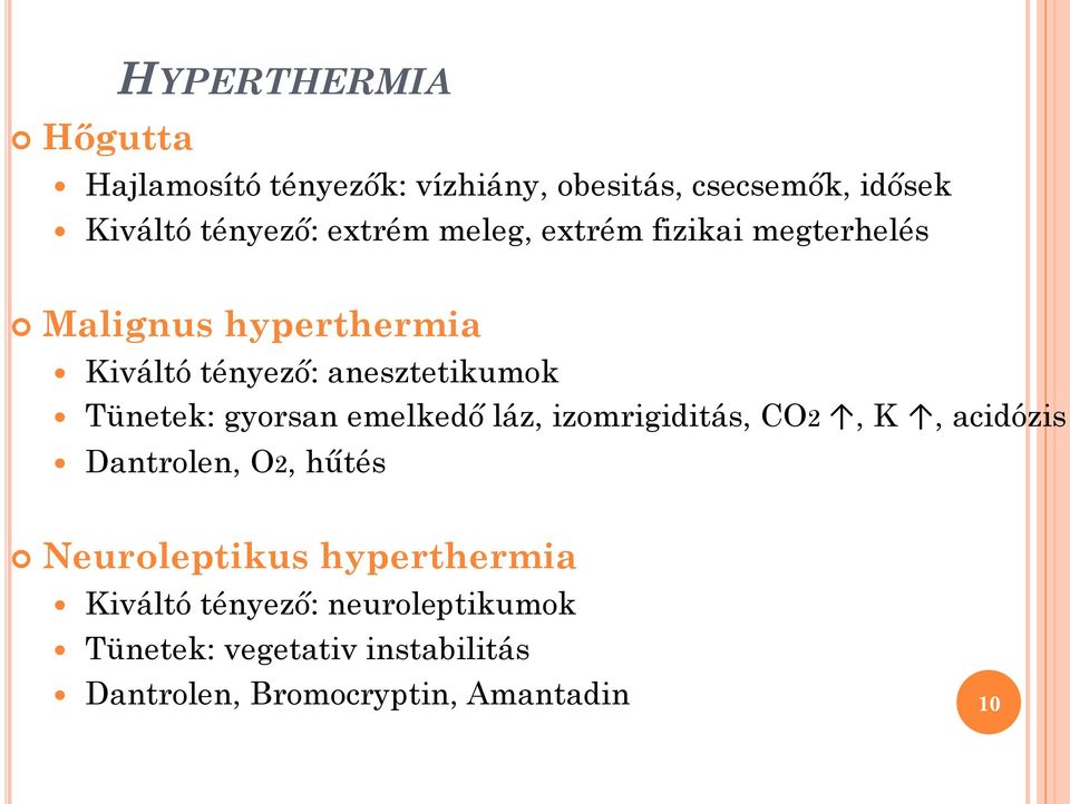 Tünetek: gyorsan emelkedő láz, izomrigiditás, CO2, K, acidózis Dantrolen, O2, hűtés Neuroleptikus