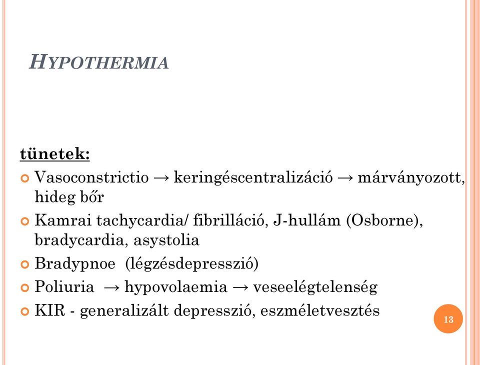 (Osborne), bradycardia, asystolia Bradypnoe (légzésdepresszió)