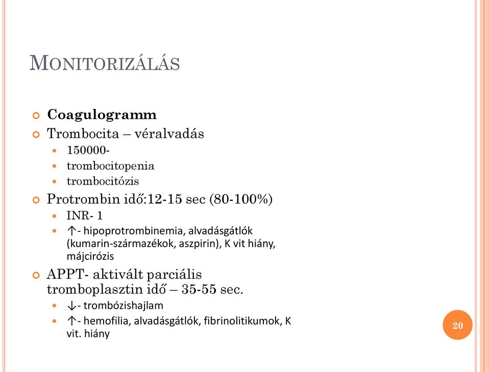 (kumarin-származékok, aszpirin), K vit hiány, májcirózis APPT- aktivált parciális