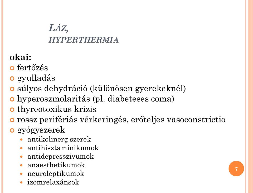 diabeteses coma) thyreotoxikus krizis rossz perifériás vérkeringés, erőteljes