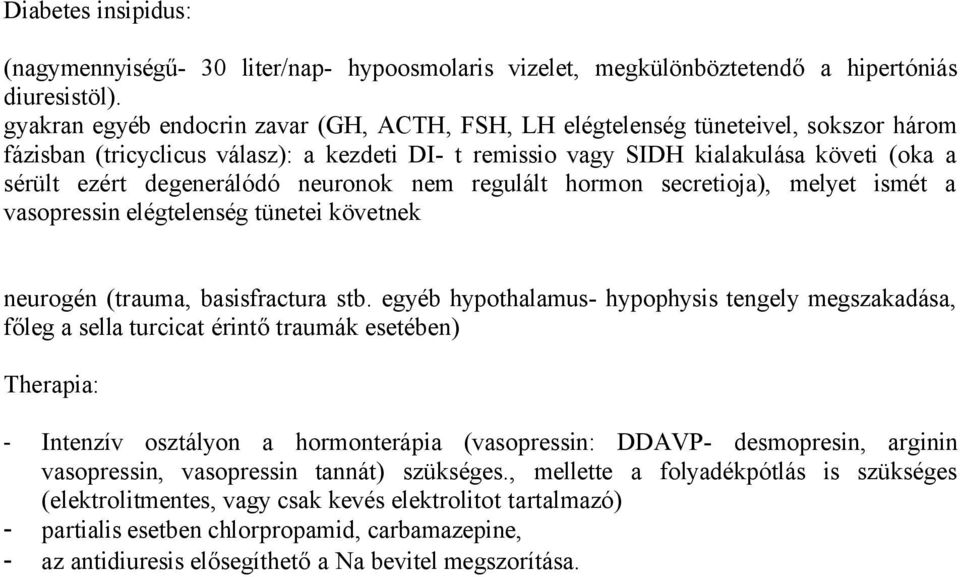 degenerálódó neuronok nem regulált hormon secretioja), melyet ismét a vasopressin elégtelenség tünetei követnek neurogén (trauma, basisfractura stb.