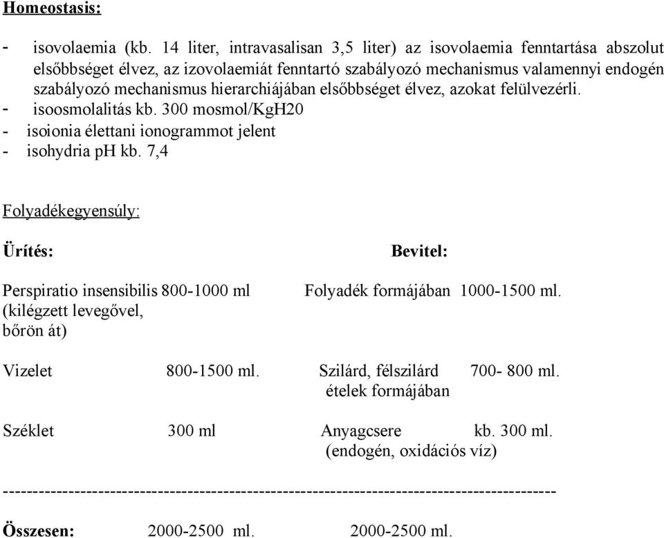 hierarchiájában elsőbbséget élvez, azokat felülvezérli. - isoosmolalitás kb. 300 mosmol/kgh20 - isoionia élettani ionogrammot jelent - isohydria ph kb.
