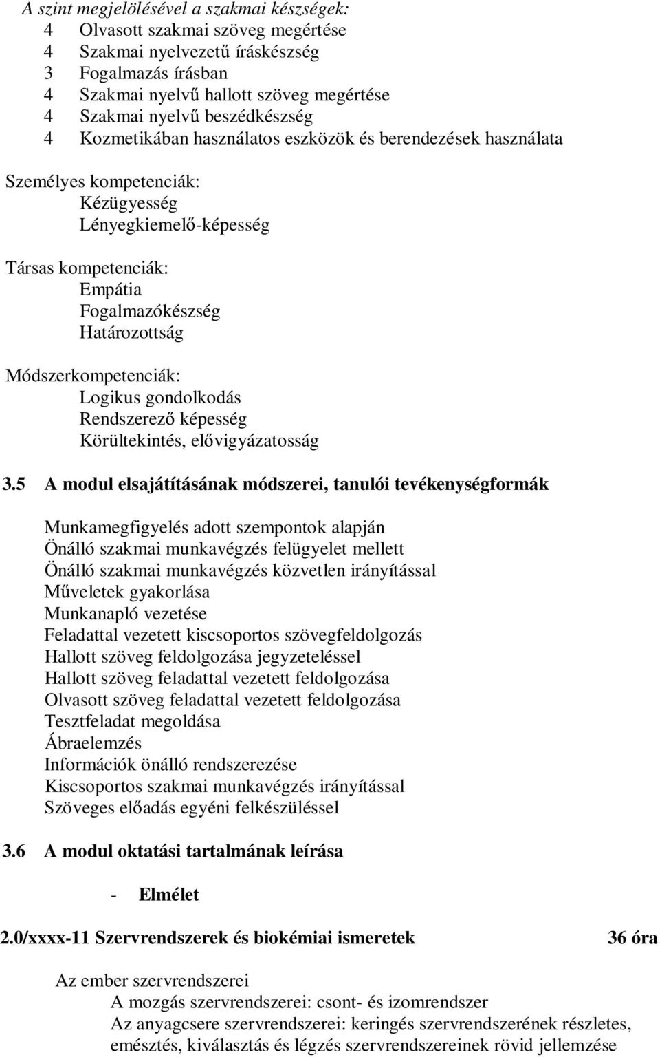 Módszerkompetenciák: Logikus gondolkodás Rendszerez képesség Körültekintés, el vigyázatosság 3.