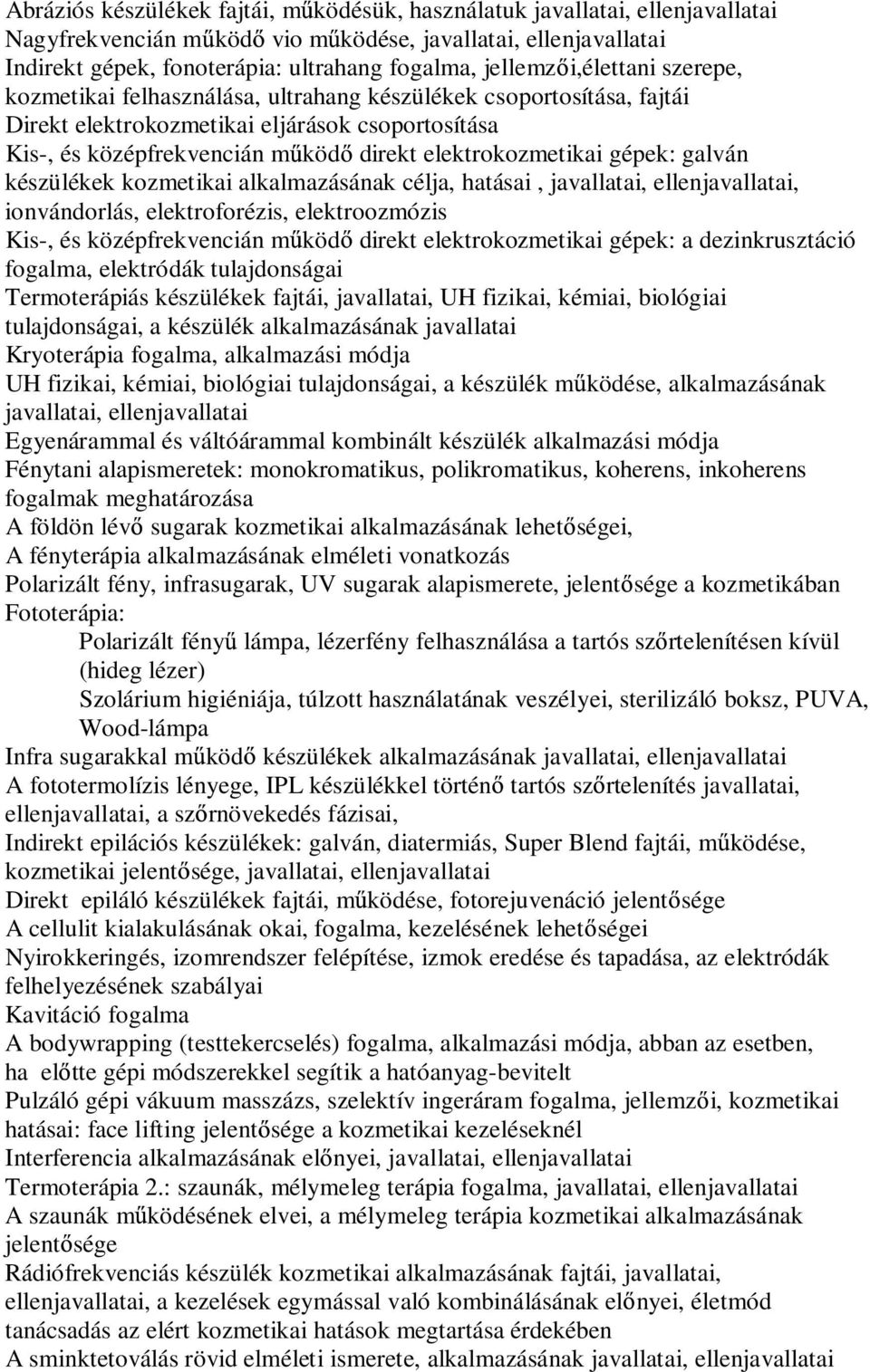 gépek: galván készülékek kozmetikai alkalmazásának célja, hatásai, javallatai, ellenjavallatai, ionvándorlás, elektroforézis, elektroozmózis Kis-, és középfrekvencián m köd direkt elektrokozmetikai