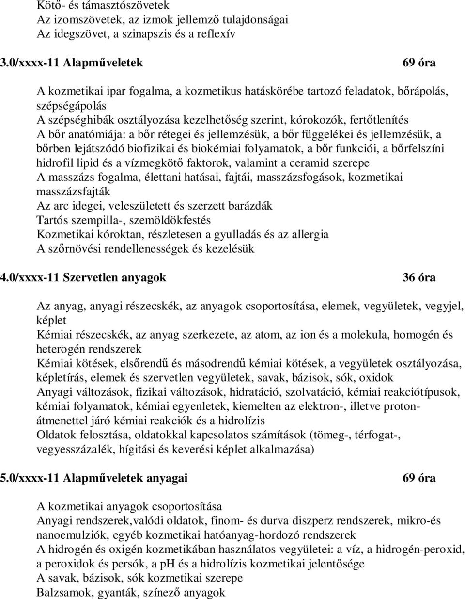 r anatómiája: a b r rétegei és jellemzésük, a b r függelékei és jellemzésük, a rben lejátszódó biofizikai és biokémiai folyamatok, a b r funkciói, a b rfelszíni hidrofil lipid és a vízmegköt