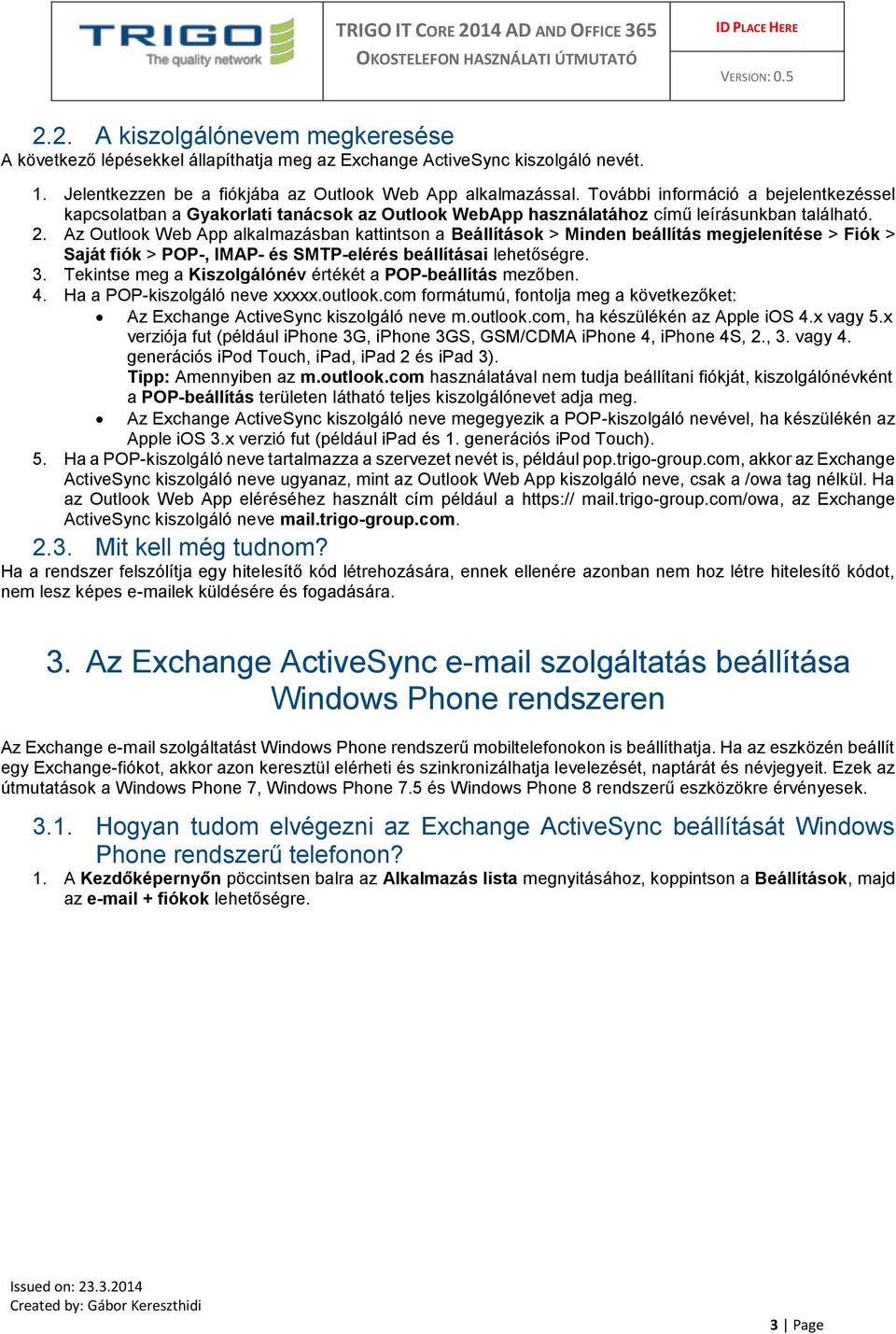 Az Outlook Web App alkalmazásban kattintson a Beállítások > Minden beállítás megjelenítése > Fiók > Saját fiók > POP-, IMAP- és SMTP-elérés beállításai lehetőségre. 3.