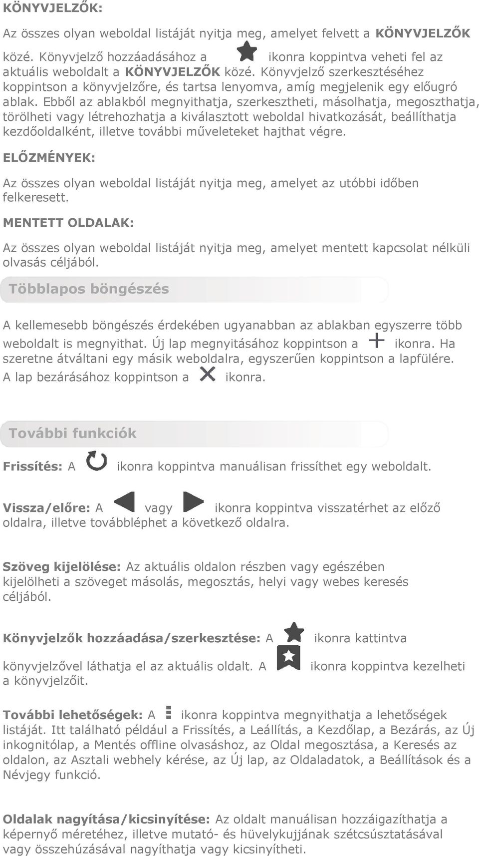 Ebből az ablakból megnyithatja, szerkesztheti, másolhatja, megoszthatja, törölheti vagy létrehozhatja a kiválasztott weboldal hivatkozását, beállíthatja kezdőoldalként, illetve további műveleteket