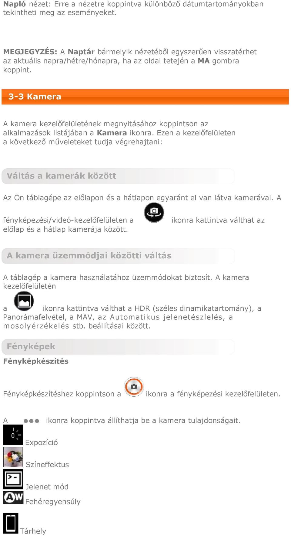 3-3 Kamera A kamera kezelőfelületének megnyitásához koppintson az alkalmazások listájában a Kamera ikonra.