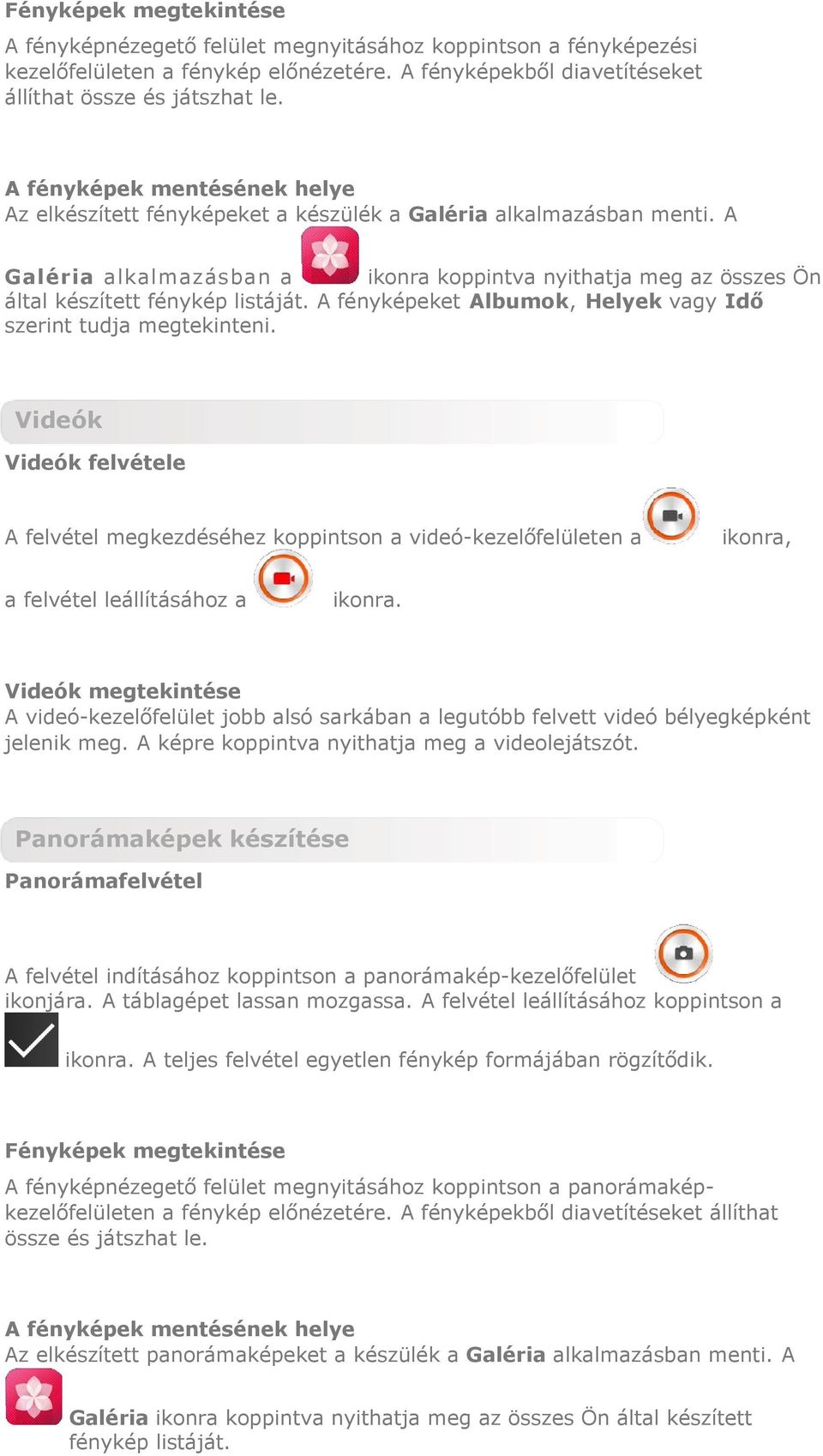 A Galéria alkalmazásban a ikonra koppintva nyithatja meg az összes Ön által készített fénykép listáját. A fényképeket Albumok, Helyek vagy Idő szerint tudja megtekinteni.