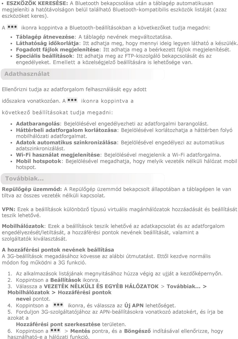 Láthatóság időkorlátja: Itt adhatja meg, hogy mennyi ideig legyen látható a készülék. Fogadott fájlok megjelenítése: Itt adhatja meg a beérkezett fájlok megjelenítését.