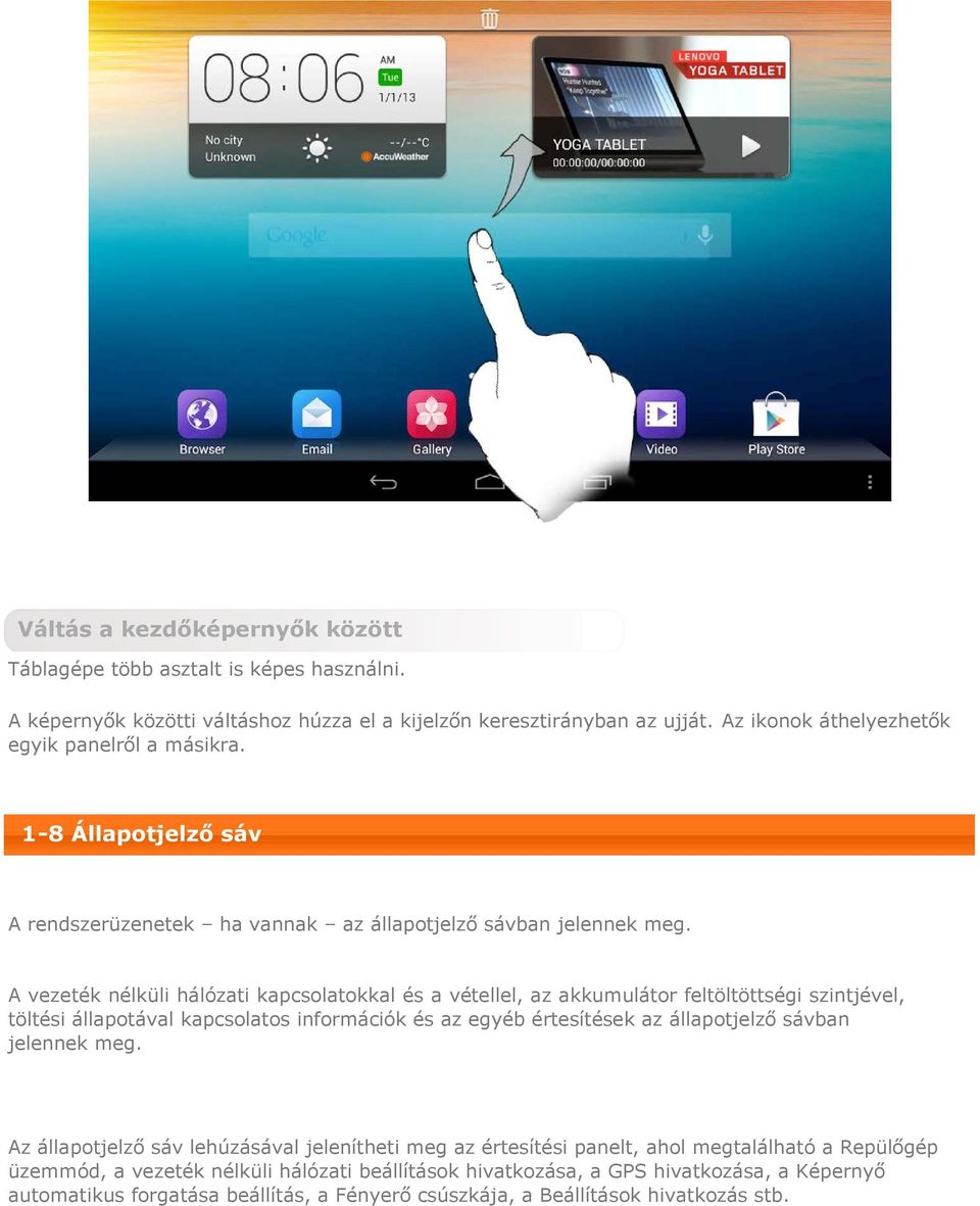A vezeték nélküli hálózati kapcsolatokkal és a vétellel, az akkumulátor feltöltöttségi szintjével, töltési állapotával kapcsolatos információk és az egyéb értesítések az állapotjelző sávban