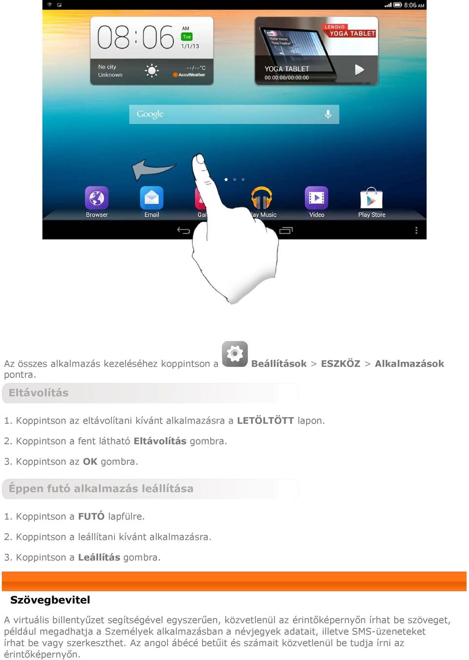 Koppintson a leállítani kívánt alkalmazásra. 3. Koppintson a Leállítás gombra.