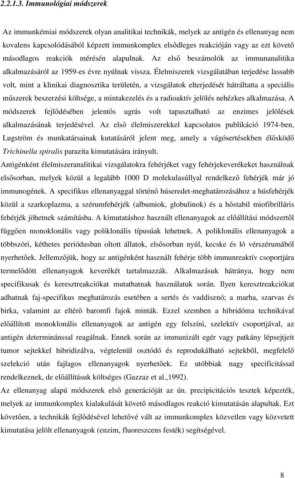 másodlagos reakciók mérésén alapulnak. Az első beszámolók az immunanalitika alkalmazásáról az 1959-es évre nyúlnak vissza.