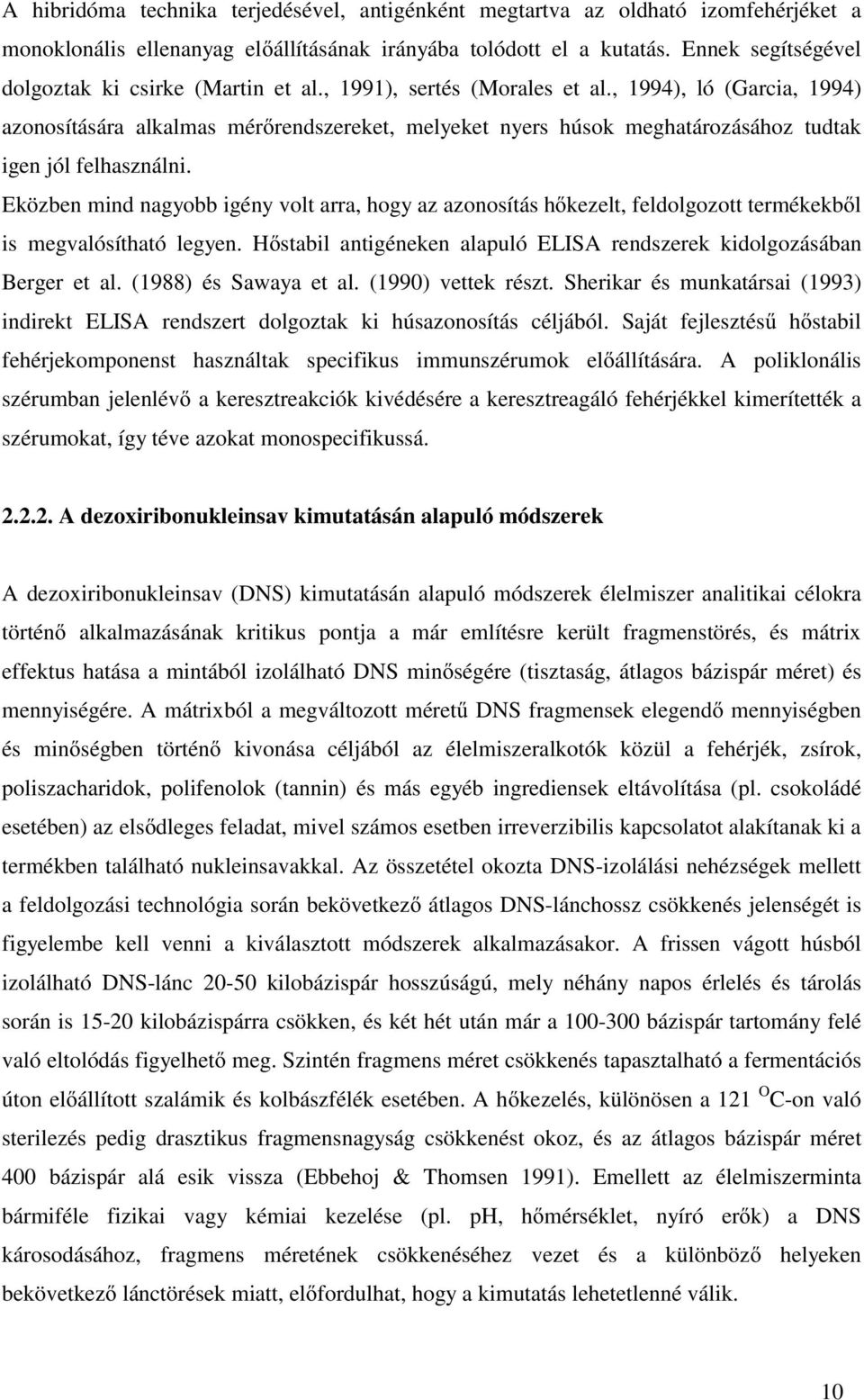 , 1994), ló (Garcia, 1994) azonosítására alkalmas mérőrendszereket, melyeket nyers húsok meghatározásához tudtak igen jól felhasználni.