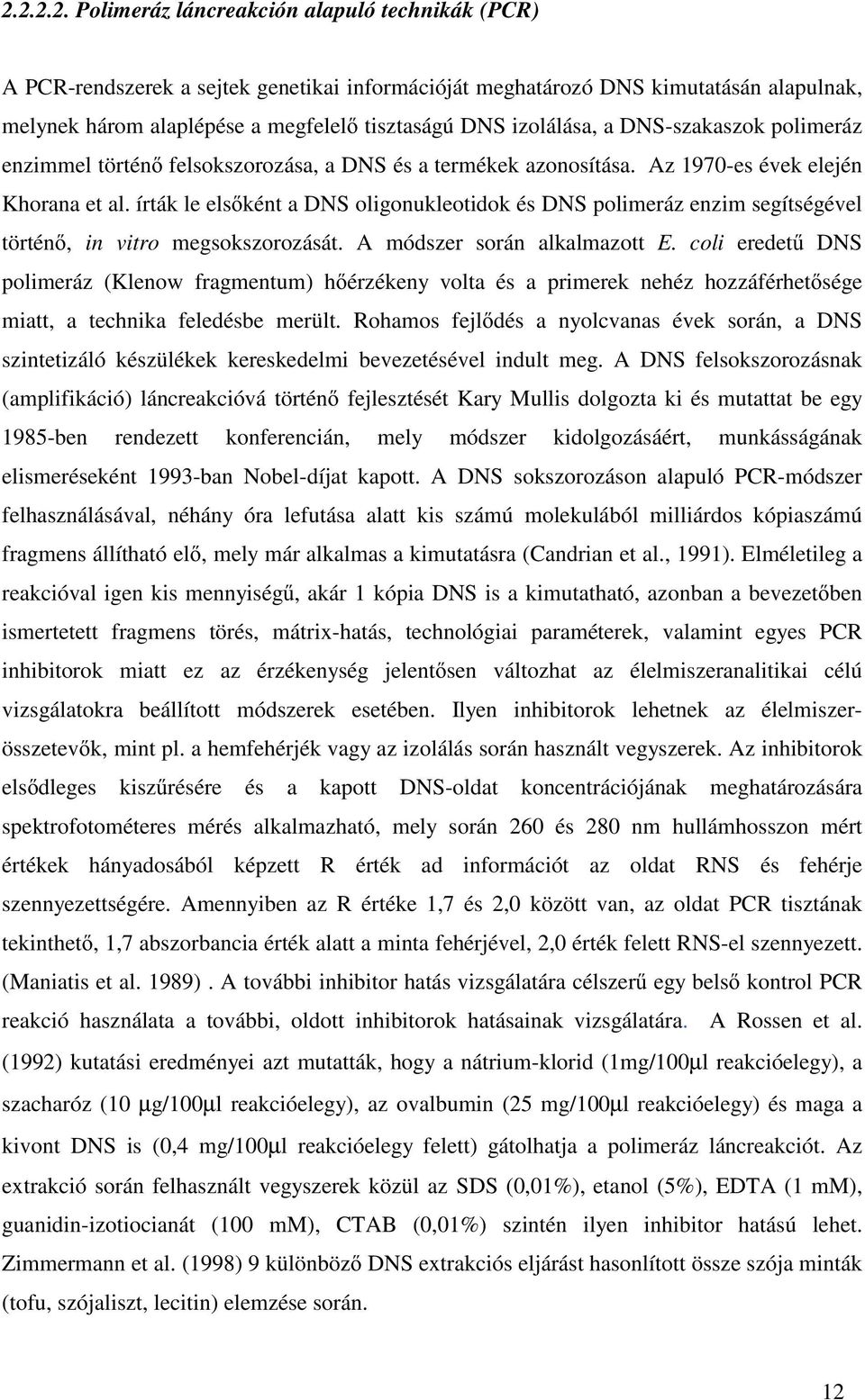 írták le elsőként a DNS oligonukleotidok és DNS polimeráz enzim segítségével történő, in vitro megsokszorozását. A módszer során alkalmazott E.