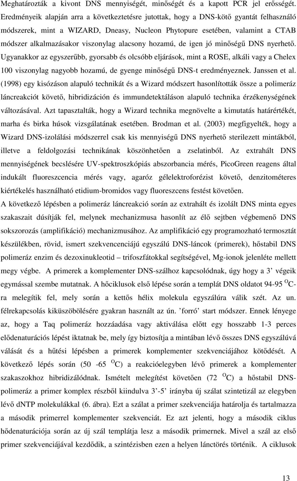 viszonylag alacsony hozamú, de igen jó minőségű DNS nyerhető.