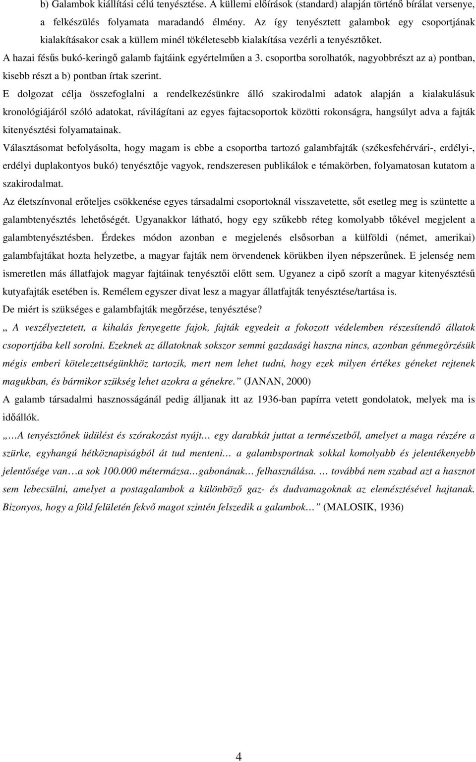 csoportba sorolhatók, nagyobbrészt az a) pontban, kisebb részt a b) pontban írtak szerint.