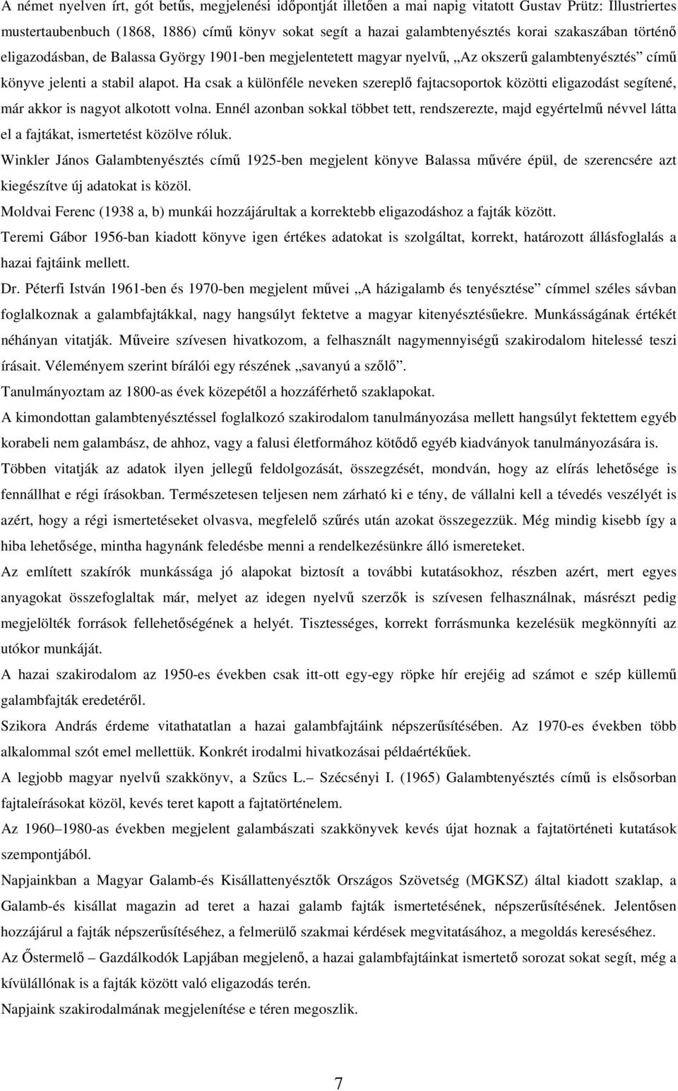Ha csak a különféle neveken szereplő fajtacsoportok közötti eligazodást segítené, már akkor is nagyot alkotott volna.