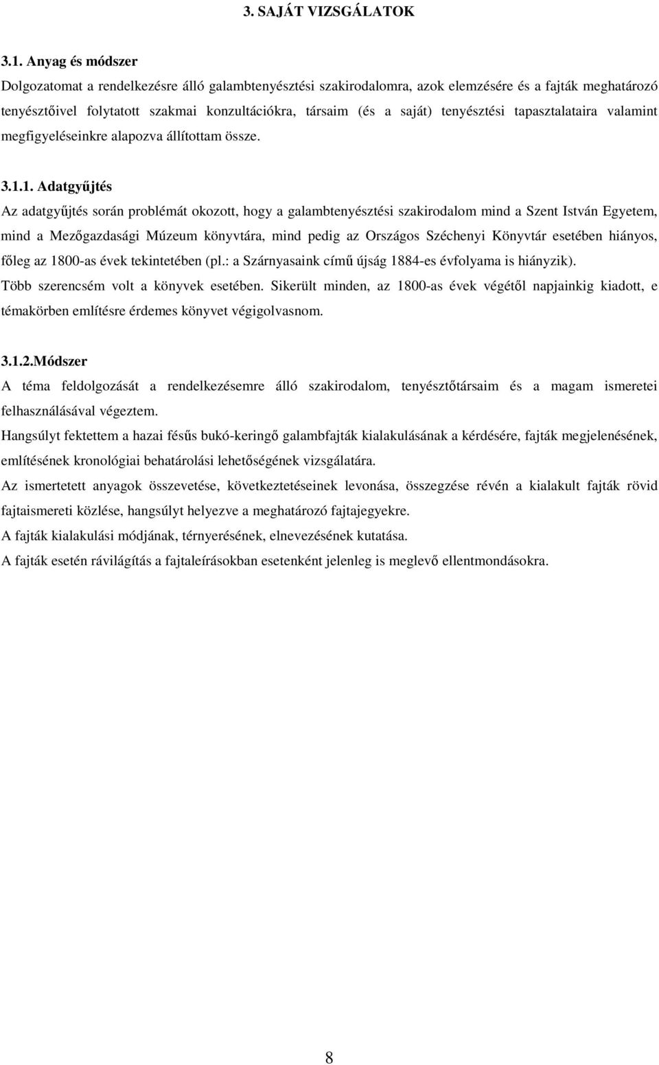 tenyésztési tapasztalataira valamint megfigyeléseinkre alapozva állítottam össze. 3.1.