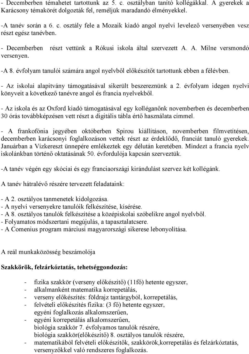 - Az iskolai alapítvány támogatásával sikerült beszereznünk a 2. évfolyam idegen nyelvi könyveit a következő tanévre angol és francia nyelvekből.