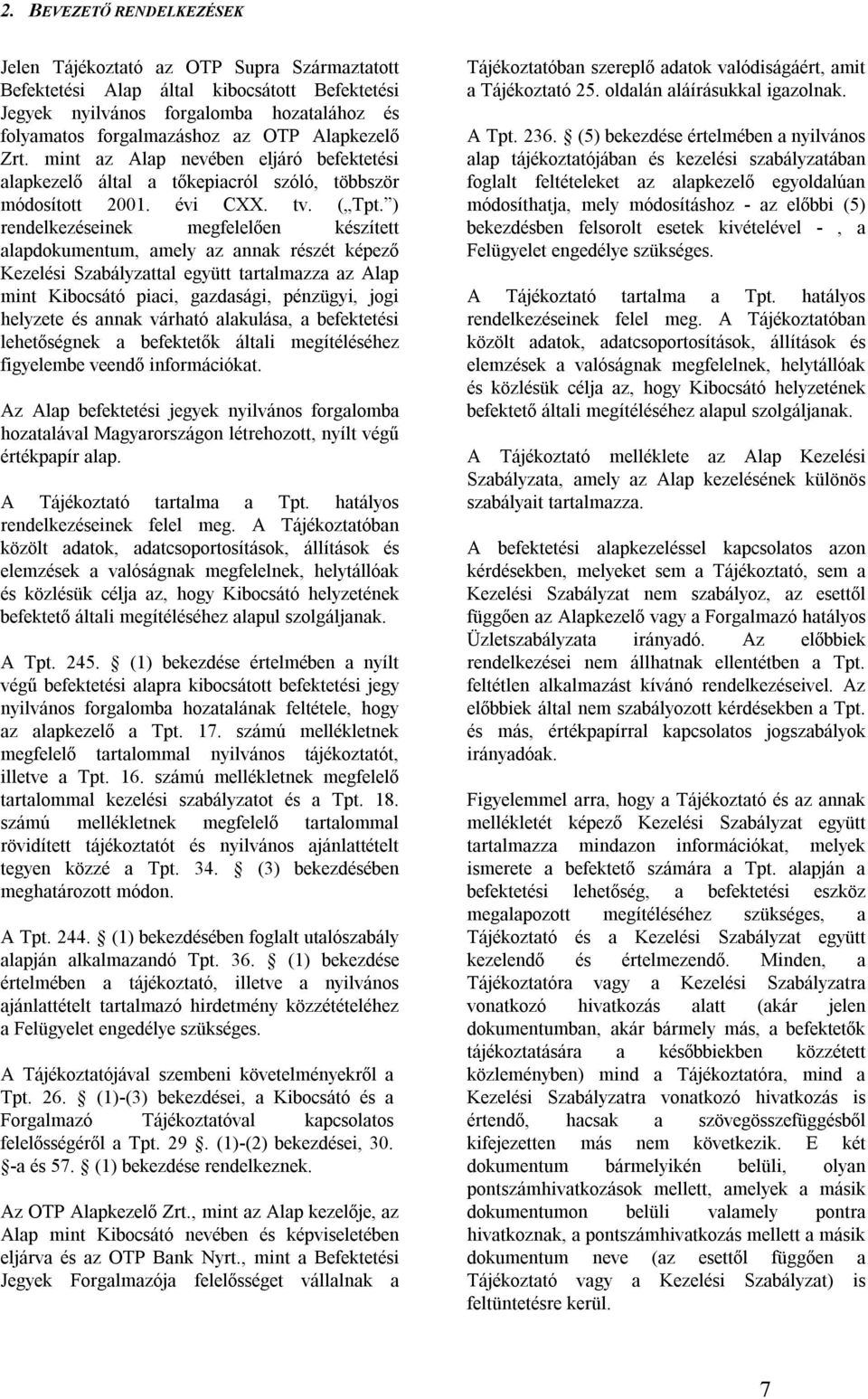 ) rendelkezéseinek megfelelően készített alapdokumentum, amely az annak részét képező Kezelési Szabályzattal együtt tartalmazza az Alap mint Kibocsátó piaci, gazdasági, pénzügyi, jogi helyzete és