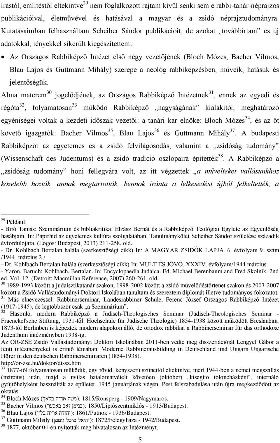 Az Országos Rabbiképző Intézet első négy vezetőjének (Bloch Mózes, Bacher Vilmos, Blau Lajos és Guttmann Mihály) szerepe a neológ rabbiképzésben, műveik, hatásuk és jelentőségük.