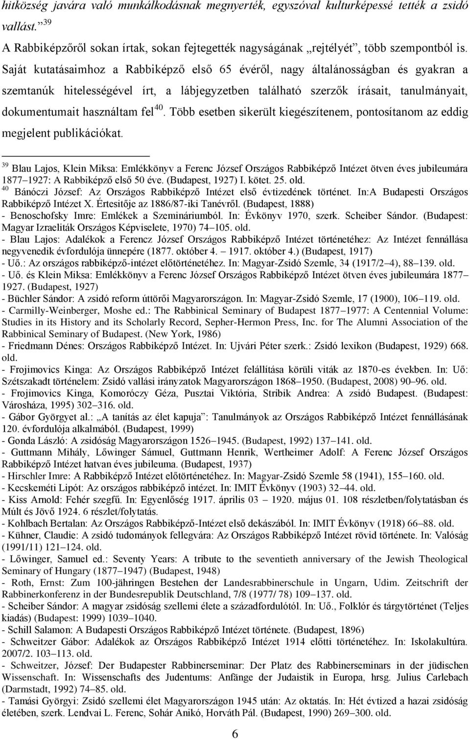 40. Több esetben sikerült kiegészítenem, pontosítanom az eddig megjelent publikációkat.