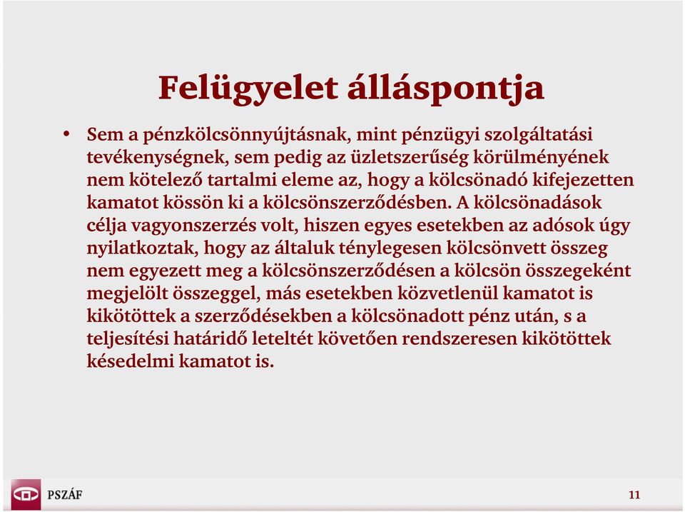 A kölcsönadások célja vagyonszerzés volt, hiszen egyes esetekben az adósok úgy nyilatkoztak, hogy az általuk ténylegesen kölcsönvett összeg nem egyezett meg a
