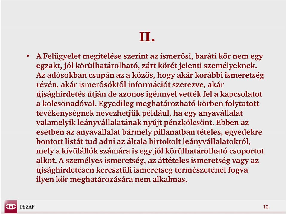 Egyedileg g meghatározható körben folytatott tevékenységnek nevezhetjük például, ha egy anyavállalat valamelyik leányvállalatának nyújt pénzkölcsönt.