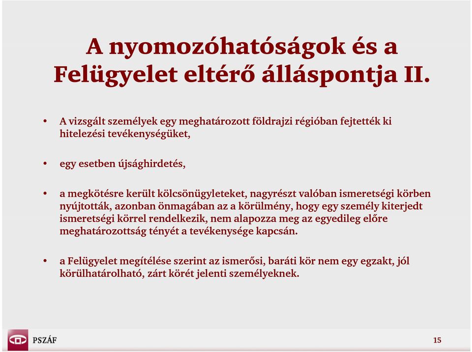 került kölcsönügyleteket, nagyrészt valóban ismeretségi körben nyújtották, azonban önmagában az a körülmény, hogy egy személy kiterjedt